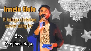 INNELU ELALO  a christan cover song by  Bro stephen [upl. by Einahpad]