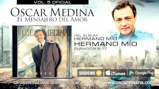 Oscar Medina  Hermano Mío Audio Oficial [upl. by Germain]