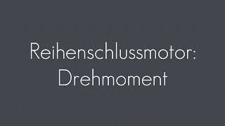 Reihenschlussmotor Drehmoment  Elektromotor [upl. by Hallvard]