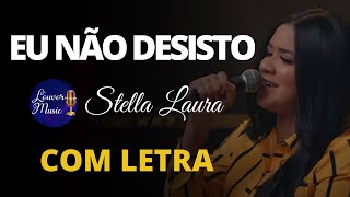 Eu Não Desisto  Stella Laura COM LETRA [upl. by Ornie]