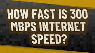 How fast is 300 Mbps Internet speed [upl. by Cohen]