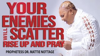 YOUR ENEMIES WILL SCATTERRISE UP amp PRAY  PROPHETESS MATTIE NOTTAGE [upl. by Aissatsana184]