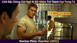 Review Phim Lính Đặc Chủng Giải Ngũ Bị Bắt Nhầm Trở Thành Vua Trong Tù  Reacher 2022 [upl. by Eniagrom]