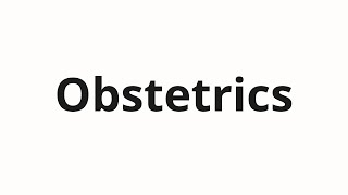 How to pronounce Obstetrics [upl. by Anila]