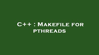 C  Makefile for pthreads [upl. by Marja555]