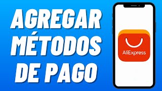 Cómo AGREGAR distintos MÉTODOS de PAGO en ALIEXPRESS 2024 [upl. by Nalepka]