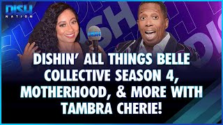 Were Dishin All Things Belle Collective Season 4 Motherhood amp More with Tambra Cherie [upl. by Hgieleak]