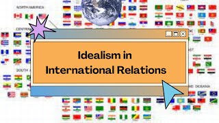 Idealism in International Relations [upl. by Enivid]