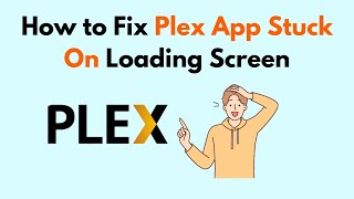 How to Fix Plex App Stuck On Loading Screen [upl. by Hemphill]