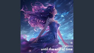 Until The End Of Time Nightcore [upl. by Jarrad]