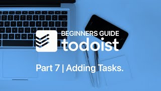 Beginners Guide to Todoist Part 7 Adding Tasks [upl. by January771]