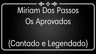 Miriam dos Passos  Os Aprovados Cantado e Legendado [upl. by Federica331]