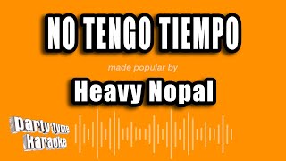 Heavy Nopal  No Tengo Tiempo Versión Karaoke [upl. by Yenhpad]