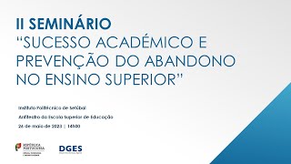 II Seminário “Sucesso académico e prevenção do abandono no ensino superior” [upl. by Lalita]