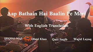 Wajid L x Obaid K x Qazi S x Shamal N  Aap Baithain Hain Baalin Pe Meri with Eng Trans  Live Jam [upl. by Nuyh]