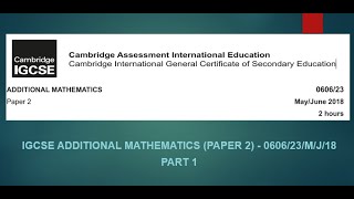 IGCSE Additional Mathematics 0606 Paper 2 Year 2018 MayJune Series 060623MJ18 Part 1 [upl. by Anika]