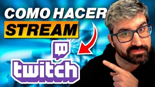 🔔 CÓMO hacer STREAM en TWITCH 🔔 Cómo Transmitir en Twitch [upl. by Trilby575]