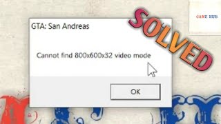 Cannot find 800x600x32 video mode GTA San Andreas  Solved  Tamil  Game Hub [upl. by Attelrahs799]