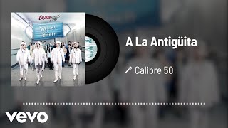 Calibre 50  A La Antigüita Audio [upl. by Johnny508]