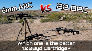 22 DPC vs 6mm ARC  Which is a better 1000 yard cartridge [upl. by Enaek]