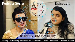 Disability and Sexuality Podcast Series II Episode 1 II Sarita Lamichhane II Roshani Adhikari [upl. by Ramraj]