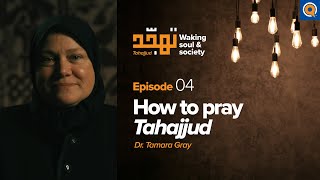 Ep 4 How to Pray Tahajjud  Tahajjud Waking Soul amp Society  Dr Tamara Gray [upl. by Nelleeus]