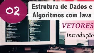 Estrutura de Dados e Algoritmos com Java 02 Vetores e Arrays Introdução [upl. by Shana]