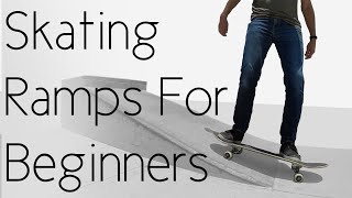 How To Start Skating Ramps For Beginners [upl. by Stauffer]