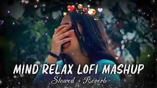 Mind relax songs 🥰in hindi  Slow motion hindi song  Lofi mashup slowed and❣️ reverb [upl. by Merp]