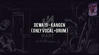 Dewa 19  KangenONLY VOCALDRUM ChordLyric [upl. by Homerus]