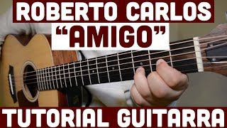 Amigo  Tutorial de Guitarra  Roberto Carlos  Para Principiantes [upl. by Coumas]