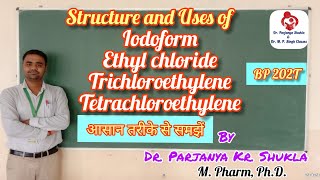 Structure and Uses of Iodoform Ethyl Chloride Trichloroethylene Tetrachloroethylene  BP 202T [upl. by Van]