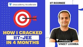 How I cracked IITJEE in 4 Months Is it Possible  Vineet Loomba IITR  Unacademy Accelerate [upl. by Ednalrym322]