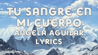 Tu Sangre en mi Cuerpo  Angela Aguilar  Lyrics [upl. by Ashman]