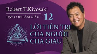 Sách nói Dạy Con Làm Giàu  Tập 12 Lời Tiên Tri Của Người Cha Giàu  Chương 1  Robert TKiyosaki [upl. by Angle]