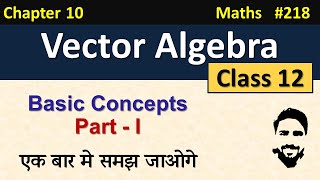 Vector Algebra Class 12  Basic Concepts Part 1  Class 12 Maths Chapter 10  NCERT Solutions [upl. by Neffirg]