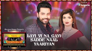 Layi Vi Na GayiSadde Naal Yaariyan Video  TSeries Mixtape Punjabi  Jashan Singh amp Shipra Goyal [upl. by Aliehc]