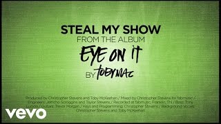 TobyMac  Steal My Show Lyrics [upl. by Yuu]