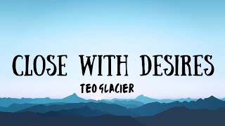 Close with desires teo glacier lyricssped up version [upl. by Uriah925]