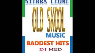 SIERRA LEONE MUSIC  OLD SKOOL BY DJ MED [upl. by Hsur479]