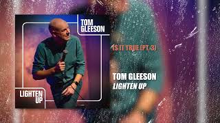 Tom Gleeson  Is It True pt3  Lighten Up [upl. by Francisco738]