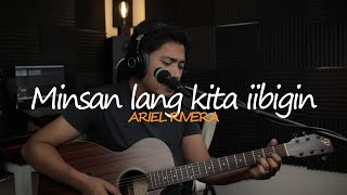 MINSAN LANG KITA IIBIGIN  ARIEL RIVERA UNYAS COVER [upl. by Netnerb]