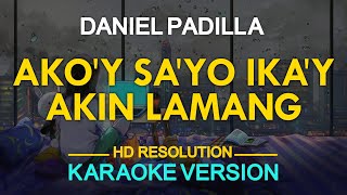 AKOY SAYO AT IKAY AKIN LAMANG  Daniel Padilla originally by IAXE 🎙️  KARAOKE  🎶 [upl. by Ophelia]