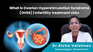 What is Ovarian Hyperstimulation Syndrome OHSS  Infertility treatment risks  Dr Richa Vaishnav [upl. by Nosahc]