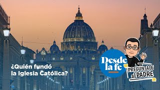 ¿Quién fundó la Iglesia Católica  Pregúntale al padre [upl. by Agemo404]