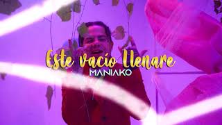 ESTE VACÍO LLENARE  Maniako  VIDEO OFICIAL •2021• [upl. by Llevel]