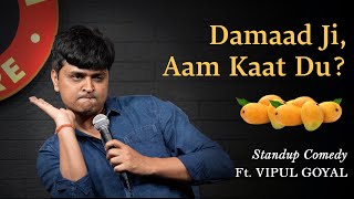 DAMAAD JI AAM KAAT DU  Vipul Goyal  Stand up Comedy [upl. by Onabru]