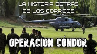 Operación Cóndor  La Historia detrás de los Corridos [upl. by Foy]