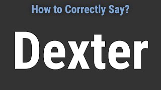 How to Pronounce Name Dexter Correctly [upl. by Glorianna]