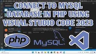 Connect to MySQL Database in PHP Using Visual Studio Code 2023 [upl. by Elleuqram]